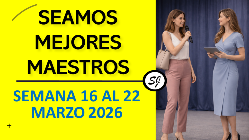 Seamos Mejores Maestros para la Semana del 16 al 22 de Marzo de 2026